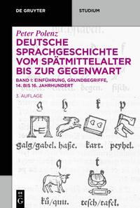 Peter von Polenz: Deutsche Sprachgeschichte vom Spätmittelalter bis zur Gegenwart, Band I: Einführung · Grundbegriffe · 14. bis 16. Jahrhundert