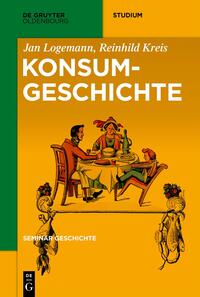 Logemann, Jan; Kreis, Reinhild: Konsumgeschichte