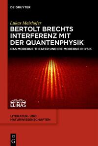 Mairhofer, Lukas: Bertolt Brechts Interferenz mit der Quantenphysik