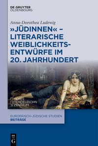 Ludewig, Anna-Dorothea: Jüdinnen - Literarische Weiblichkeitsentwuerfe im 20. Jahrhundert