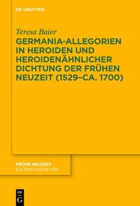 Baier, Teresa: Germania-Allegorien in Heroiden und heroidenähnlicher Dichtung der Frühen Neuzeit (1529-ca. 1700)
