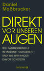 Cover: Daniel Moßbrucker Direkt vor unseren Augen - wie Pädokriminelle im Internet vorgehen - und wie wir Kinder davor schützen
