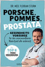 Cover: Dr. med. Florian Sturm Porsche, Pommes, Prostata: Gesundheitsvorsorge für den unverwundbaren Mann (und alle anderen) : die Top 8 der Früherkennung