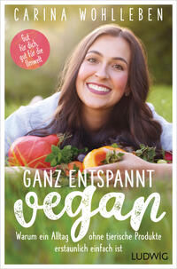 Cover: Carina Wohlleben Ganz entspannt vegan - Warum ein Alltag ohne tierische Produkte erstaunlich einfach ist