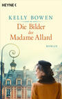 Cover: Bowen, Kelly Die Bilder der Madame Allard