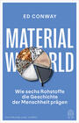 Cover: Ed Conway  Material world - wie sechs Rohstoffe die Geschichte der Menschheit prägen