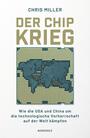 Cover: Chris Miller Der Chip-Krieg - wie die USA und China um die technologische Vorherrschaft auf der Welt kämpfen