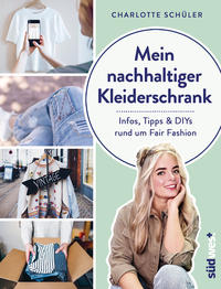 Cover: Charlotte Schüler Mein nachhaltiger Kleiderschrank - Infos, Tipps und DIYs rund um Fair Fashion