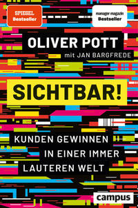 Cover: Oliver Pott mit Jan Bargfrede Sichtbar! - Kunden gewinnen in einer immer lauteren Welt
