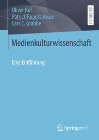 Ruf, Oliver; Rupert-Kruse, Patrick; Grabbe, Lars C.: Medienkulturwissenschaft