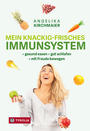 Cover: Angelika Kirchmaier Mein knackig-frisches Immunsystem : gesund essen, gut schlafen, mit Freude bewegen