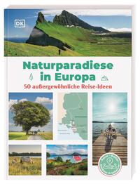Cover: Monika Schlitzer Naturparadiese in Europa - 50 außergewöhnliche Reise-Ideen : Natur, Kultur, Outdoor-Erlebnisse