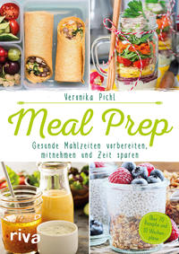 Cover: Monika Pichl Meal Prep - Gesunde Mahlzeiten vorbereiten, mitnehmen und Zeit sparen