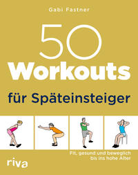 Cover: Gabi Fastner 50 Workouts für Späteinsteiger - fit, gesund und beweglich bis ins hohe Alter