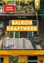 Cover: Stefan Tomik Balkonkraftwerk - Strom selbst erzeugen mit Steckersolargeräten und Photovoltaik auf Balkon, Terrasse und im Garten