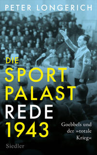 Longerich, Peter: Die Sportpalast-Rede 1943