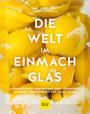Cover: Ursula Schersch Die Welt im Einmachglas – Hausgemachtes von nah und fern