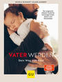Cover: Nicola Schmidt, Klaus Althoff Vater werden: dein Weg zum Kind : der artgerecht Männer-Guide für Schwangerschaft, Geburt und Wochenbett