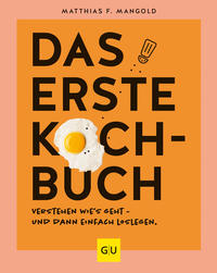 Cover: Matthias F. Mangold Das erste Kochbuch – Verstehen wie’s geht – und dann einfach loslegen