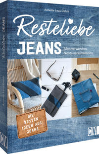 Cover: Annette Leva-Dehm  Resteliebe Jeans - alles verwenden, nichts verschwenden : die besten Ideen aus Jeans