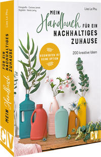 Cover: Lisa Le Phu Mein Handbuch für ein nachhaltiges Zuhause - 200 kreative Ideen : wegwerfen ist keine Option