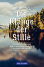 Cover: Adam Shoalts Die Klänge der Stille - alleine mit dem Kanu durch die Unendlichkeit der kanadischen Arktis
