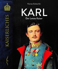 Etzlstorfer, Hannes: Karl - Der letzte Kaiser